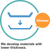 We develop materials with lower thickness.